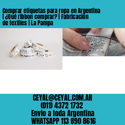 Comprar etiquetas para ropa en Argentina | ¿Qué ribbon comprar? | Fabricación de textiles | La Pampa