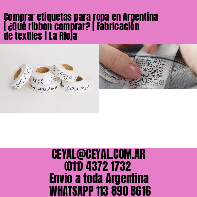 Comprar etiquetas para ropa en Argentina | ¿Qué ribbon comprar? | Fabricación de textiles | La Rioja