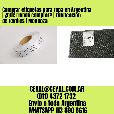 Comprar etiquetas para ropa en Argentina | ¿Qué ribbon comprar? | Fabricación de textiles | Mendoza