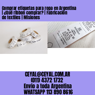 Comprar etiquetas para ropa en Argentina | ¿Qué ribbon comprar? | Fabricación de textiles | Misiones