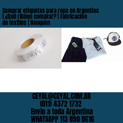 Comprar etiquetas para ropa en Argentina | ¿Qué ribbon comprar? | Fabricación de textiles | Neuquen