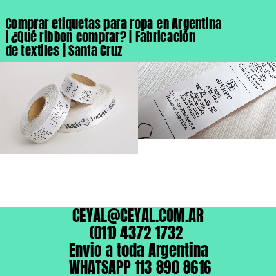 Comprar etiquetas para ropa en Argentina | ¿Qué ribbon comprar? | Fabricación de textiles | Santa Cruz