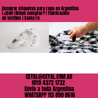 Comprar etiquetas para ropa en Argentina | ¿Qué ribbon comprar? | Fabricación de textiles | Santa Fe