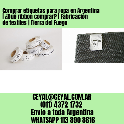Comprar etiquetas para ropa en Argentina | ¿Qué ribbon comprar? | Fabricación de textiles | Tierra del Fuego