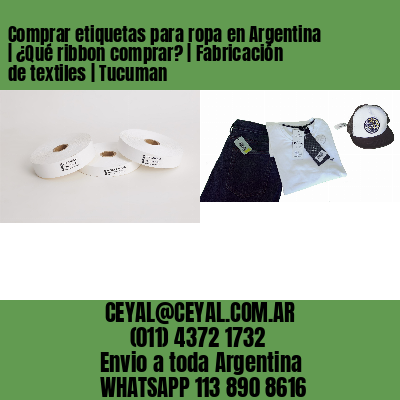 Comprar etiquetas para ropa en Argentina | ¿Qué ribbon comprar? | Fabricación de textiles | Tucuman