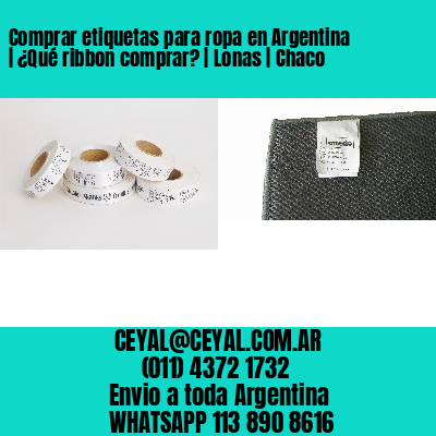 Comprar etiquetas para ropa en Argentina | ¿Qué ribbon comprar? | Lonas | Chaco