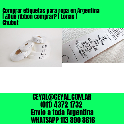 Comprar etiquetas para ropa en Argentina | ¿Qué ribbon comprar? | Lonas | Chubut