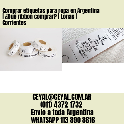 Comprar etiquetas para ropa en Argentina | ¿Qué ribbon comprar? | Lonas | Corrientes