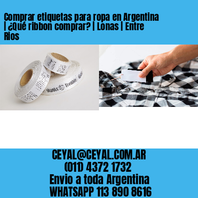 Comprar etiquetas para ropa en Argentina | ¿Qué ribbon comprar? | Lonas | Entre Rios