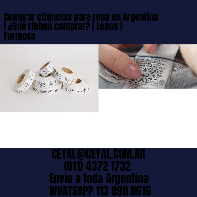 Comprar etiquetas para ropa en Argentina | ¿Qué ribbon comprar? | Lonas | Formosa