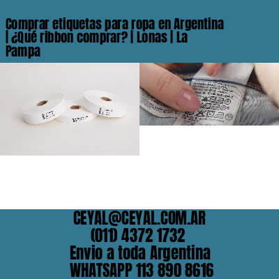 Comprar etiquetas para ropa en Argentina | ¿Qué ribbon comprar? | Lonas | La Pampa