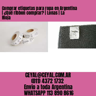 Comprar etiquetas para ropa en Argentina | ¿Qué ribbon comprar? | Lonas | La Rioja
