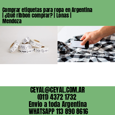 Comprar etiquetas para ropa en Argentina | ¿Qué ribbon comprar? | Lonas | Mendoza