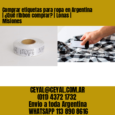 Comprar etiquetas para ropa en Argentina | ¿Qué ribbon comprar? | Lonas | Misiones
