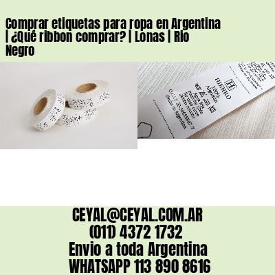 Comprar etiquetas para ropa en Argentina | ¿Qué ribbon comprar? | Lonas | Rio Negro