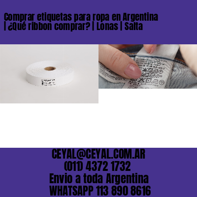 Comprar etiquetas para ropa en Argentina | ¿Qué ribbon comprar? | Lonas | Salta
