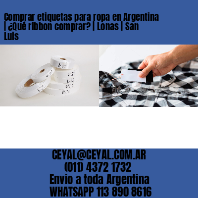 Comprar etiquetas para ropa en Argentina | ¿Qué ribbon comprar? | Lonas | San Luis