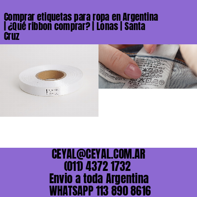 Comprar etiquetas para ropa en Argentina | ¿Qué ribbon comprar? | Lonas | Santa Cruz