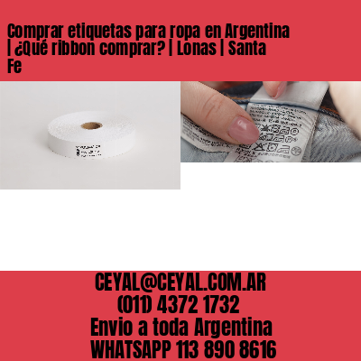 Comprar etiquetas para ropa en Argentina | ¿Qué ribbon comprar? | Lonas | Santa Fe