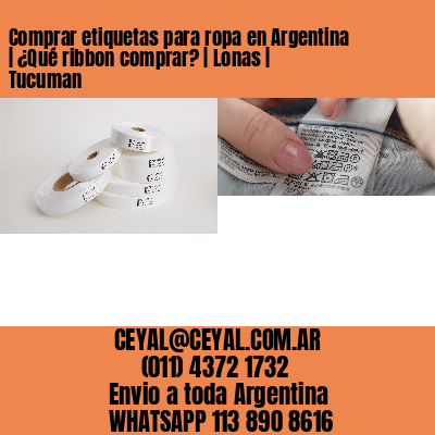 Comprar etiquetas para ropa en Argentina | ¿Qué ribbon comprar? | Lonas | Tucuman