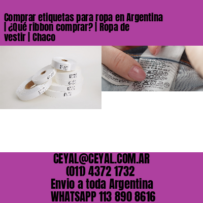 Comprar etiquetas para ropa en Argentina | ¿Qué ribbon comprar? | Ropa de vestir | Chaco