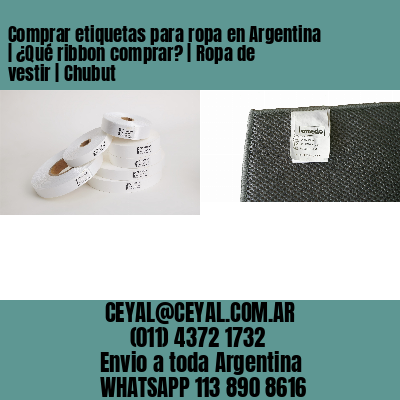 Comprar etiquetas para ropa en Argentina | ¿Qué ribbon comprar? | Ropa de vestir | Chubut