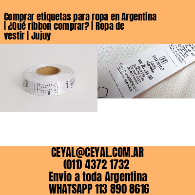Comprar etiquetas para ropa en Argentina | ¿Qué ribbon comprar? | Ropa de vestir | Jujuy
