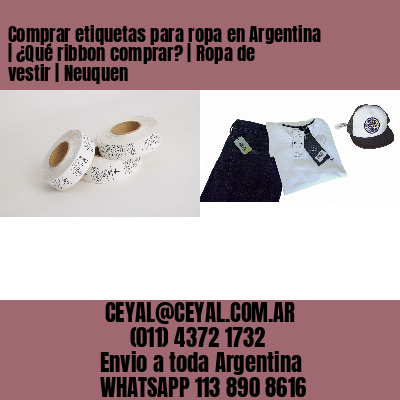 Comprar etiquetas para ropa en Argentina | ¿Qué ribbon comprar? | Ropa de vestir | Neuquen