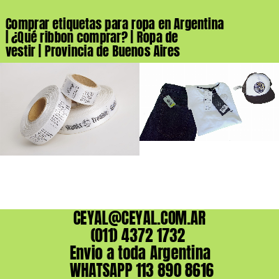 Comprar etiquetas para ropa en Argentina | ¿Qué ribbon comprar? | Ropa de vestir | Provincia de Buenos Aires