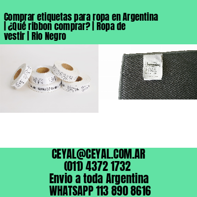 Comprar etiquetas para ropa en Argentina | ¿Qué ribbon comprar? | Ropa de vestir | Rio Negro