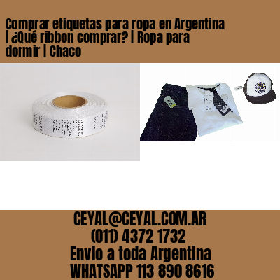 Comprar etiquetas para ropa en Argentina | ¿Qué ribbon comprar? | Ropa para dormir | Chaco