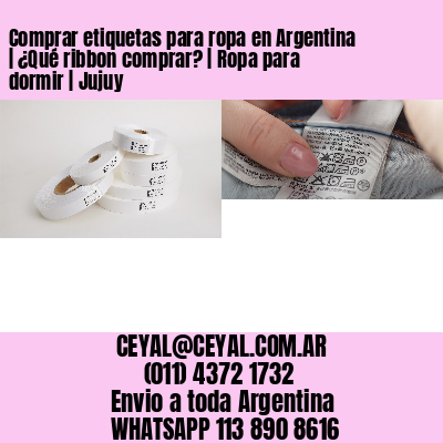Comprar etiquetas para ropa en Argentina | ¿Qué ribbon comprar? | Ropa para dormir | Jujuy