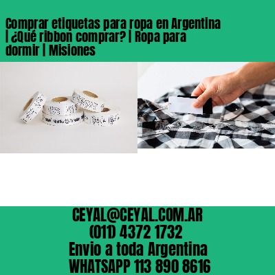 Comprar etiquetas para ropa en Argentina | ¿Qué ribbon comprar? | Ropa para dormir | Misiones