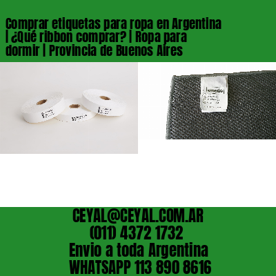 Comprar etiquetas para ropa en Argentina | ¿Qué ribbon comprar? | Ropa para dormir | Provincia de Buenos Aires
