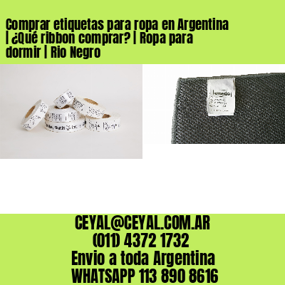 Comprar etiquetas para ropa en Argentina | ¿Qué ribbon comprar? | Ropa para dormir | Rio Negro