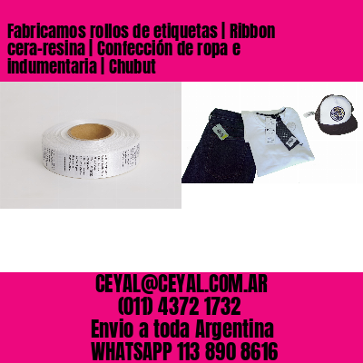 Fabricamos rollos de etiquetas | Ribbon cera-resina | Confección de ropa e indumentaria | Chubut