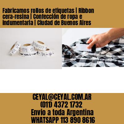 Fabricamos rollos de etiquetas | Ribbon cera-resina | Confección de ropa e indumentaria | Ciudad de Buenos Aires