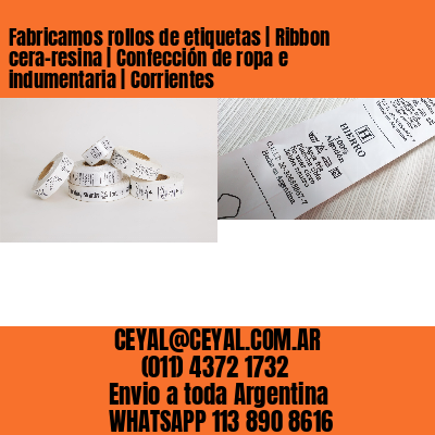 Fabricamos rollos de etiquetas | Ribbon cera-resina | Confección de ropa e indumentaria | Corrientes