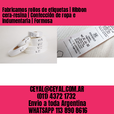 Fabricamos rollos de etiquetas | Ribbon cera-resina | Confección de ropa e indumentaria | Formosa