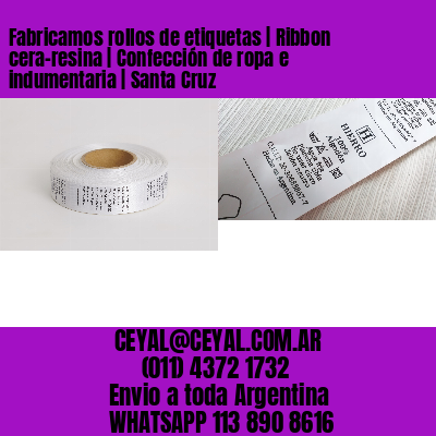 Fabricamos rollos de etiquetas | Ribbon cera-resina | Confección de ropa e indumentaria | Santa Cruz