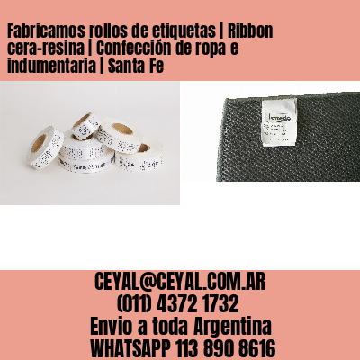 Fabricamos rollos de etiquetas | Ribbon cera-resina | Confección de ropa e indumentaria | Santa Fe