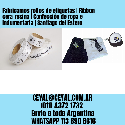 Fabricamos rollos de etiquetas | Ribbon cera-resina | Confección de ropa e indumentaria | Santiago del Estero