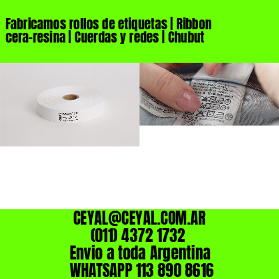 Fabricamos rollos de etiquetas | Ribbon cera-resina | Cuerdas y redes | Chubut