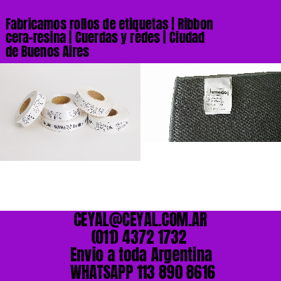 Fabricamos rollos de etiquetas | Ribbon cera-resina | Cuerdas y redes | Ciudad de Buenos Aires