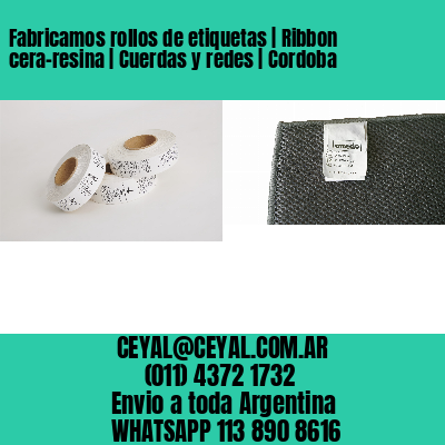 Fabricamos rollos de etiquetas | Ribbon cera-resina | Cuerdas y redes | Cordoba