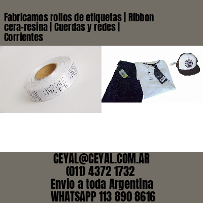 Fabricamos rollos de etiquetas | Ribbon cera-resina | Cuerdas y redes | Corrientes