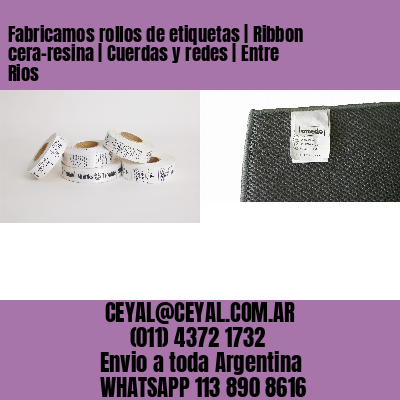 Fabricamos rollos de etiquetas | Ribbon cera-resina | Cuerdas y redes | Entre Rios