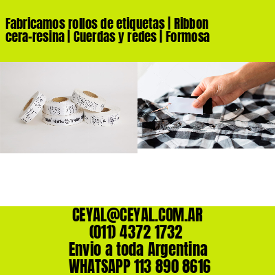 Fabricamos rollos de etiquetas | Ribbon cera-resina | Cuerdas y redes | Formosa