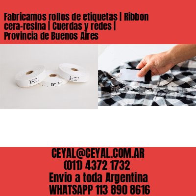 Fabricamos rollos de etiquetas | Ribbon cera-resina | Cuerdas y redes | Provincia de Buenos Aires