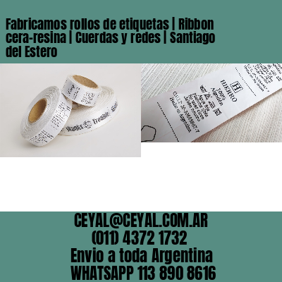 Fabricamos rollos de etiquetas | Ribbon cera-resina | Cuerdas y redes | Santiago del Estero
